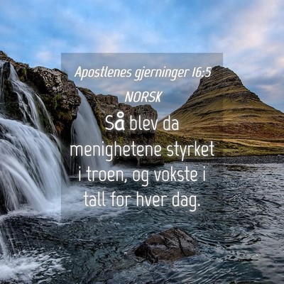 Picture 04 - Apostlenes gjerninger 16:5 NORSK - Så blev da menighetene styrket i troen, og - Bible Verse Picture
