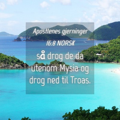 Picture 04 - Apostlenes gjerninger 16:8 NORSK - så drog de da utenom Mysia og drog ned til - Bible Verse Picture