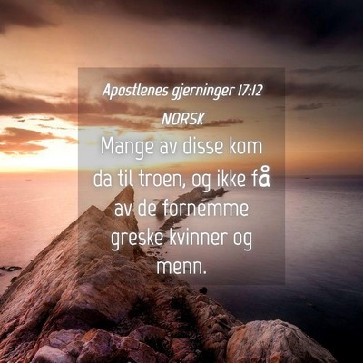 Picture 04 - Apostlenes gjerninger 17:12 NORSK - Mange av disse kom da til troen, og ikke få av - Bible Verse Picture