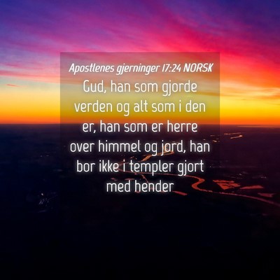 Picture 04 - Apostlenes gjerninger 17:24 NORSK - Gud, han som gjorde verden og alt som i den er, - Bible Verse Picture