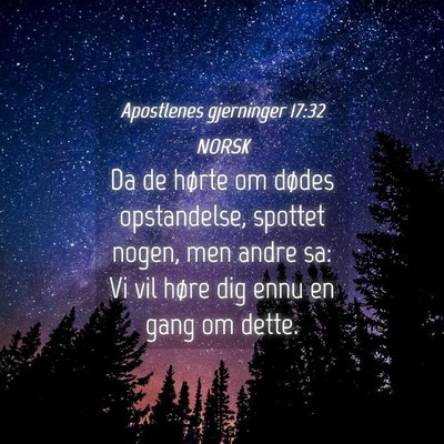 Picture 04 - Apostlenes gjerninger 17:32 NORSK - Da de hørte om dødes opstandelse, spottet - Bible Verse Picture