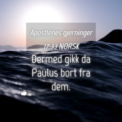 Picture 04 - Apostlenes gjerninger 17:33 NORSK - Dermed gikk da Paulus bort fra - Bible Verse Picture