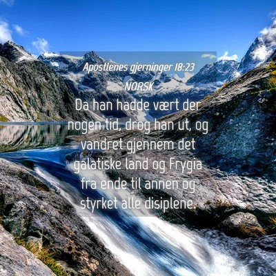 Picture 04 - Apostlenes gjerninger 18:23 NORSK - Da han hadde vært der nogen tid, drog han ut, og - Bible Verse Picture