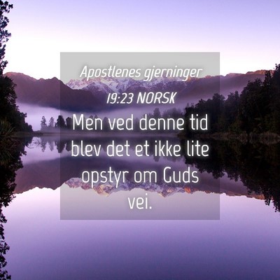 Picture 04 - Apostlenes gjerninger 19:23 NORSK - Men ved denne tid blev det et ikke lite opstyr om - Bible Verse Picture