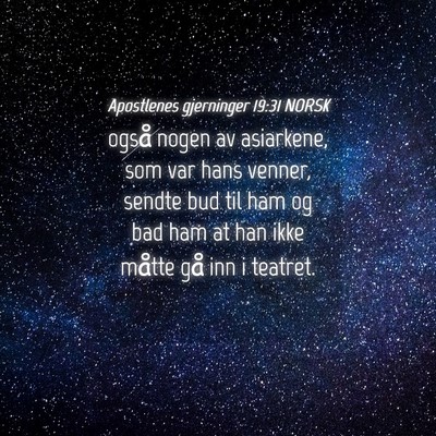 Picture 04 - Apostlenes gjerninger 19:31 NORSK - også nogen av asiarkene, som var hans venner, - Bible Verse Picture