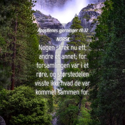 Picture 04 - Apostlenes gjerninger 19:32 NORSK - Nogen skrek nu ett, andre et annet; for - Bible Verse Picture