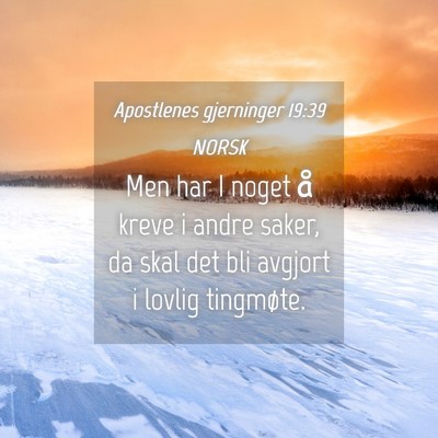 Picture 04 - Apostlenes gjerninger 19:39 NORSK - Men har I noget å kreve i andre saker, da skal - Bible Verse Picture