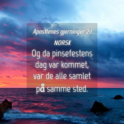 Picture 04 - Apostlenes gjerninger 2:1 NORSK - Og da pinsefestens dag var kommet, var de alle - Bible Verse Picture