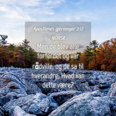 Picture 04 - Apostlenes gjerninger 2:12 NORSK - Men de blev alle forferdet og var rådville, og - Bible Verse Picture