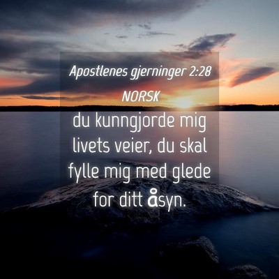 Picture 04 - Apostlenes gjerninger 2:28 NORSK - du kunngjorde mig livets veier, du skal fylle mig - Bible Verse Picture