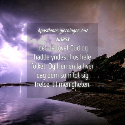 Picture 04 - Apostlenes gjerninger 2:47 NORSK - idet de lovet Gud og hadde yndest hos hele - Bible Verse Picture