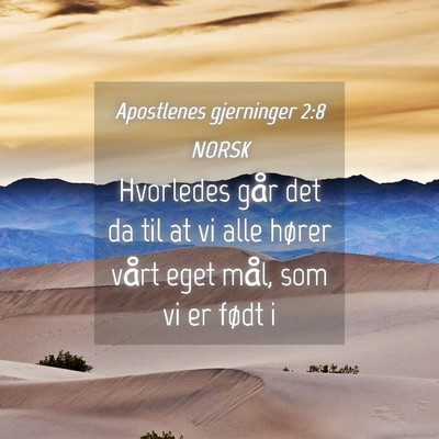 Picture 04 - Apostlenes gjerninger 2:8 NORSK - Hvorledes går det da til at vi alle hører vårt - Bible Verse Picture