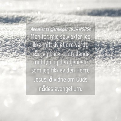 Picture 04 - Apostlenes gjerninger 20:24 NORSK - Men for mig selv akter jeg ikke mitt liv et ord - Bible Verse Picture