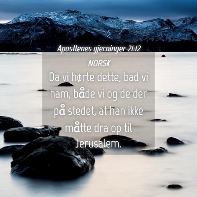 Picture 04 - Apostlenes gjerninger 21:12 NORSK - Da vi hørte dette, bad vi ham, både vi og de - Bible Verse Picture