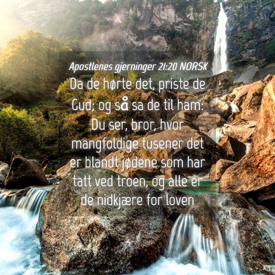 Picture 04 - Apostlenes gjerninger 21:20 NORSK - Da de hørte det, priste de Gud; og så sa de til - Bible Verse Picture