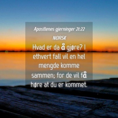 Picture 04 - Apostlenes gjerninger 21:22 NORSK - Hvad er da å gjøre? I ethvert fall vil en hel - Bible Verse Picture