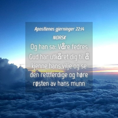 Picture 04 - Apostlenes gjerninger 22:14 NORSK - Og han sa: Våre fedres Gud har utkåret dig til - Bible Verse Picture
