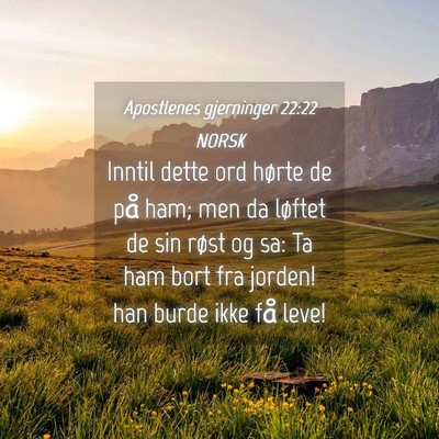 Picture 04 - Apostlenes gjerninger 22:22 NORSK - Inntil dette ord hørte de på ham; men da - Bible Verse Picture