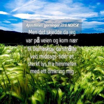 Picture 04 - Apostlenes gjerninger 22:6 NORSK - Men det skjedde da jeg var på veien og kom nær - Bible Verse Picture