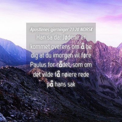 Picture 04 - Apostlenes gjerninger 23:20 NORSK - Han sa da: Jødene er kommet overens om å be dig - Bible Verse Picture