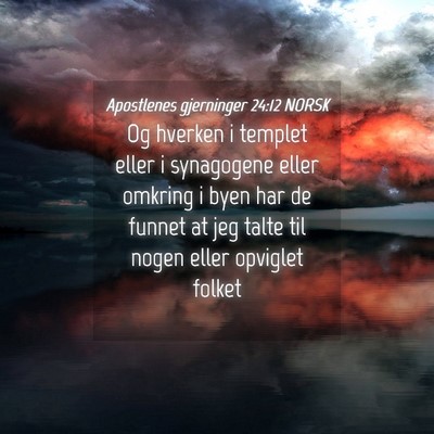 Picture 04 - Apostlenes gjerninger 24:12 NORSK - Og hverken i templet eller i synagogene eller - Bible Verse Picture