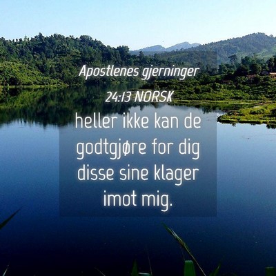 Picture 04 - Apostlenes gjerninger 24:13 NORSK - heller ikke kan de godtgjøre for dig disse sine - Bible Verse Picture