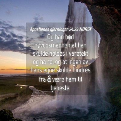 Picture 04 - Apostlenes gjerninger 24:23 NORSK - Og han bød høvedsmannen at han skulde holdes i - Bible Verse Picture