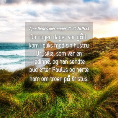 Picture 04 - Apostlenes gjerninger 24:24 NORSK - Da nogen dager var gått, kom Feliks med sin - Bible Verse Picture