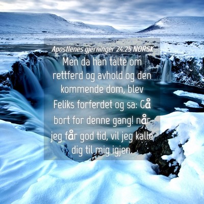 Picture 04 - Apostlenes gjerninger 24:25 NORSK - Men da han talte om rettferd og avhold og den - Bible Verse Picture