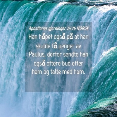 Picture 04 - Apostlenes gjerninger 24:26 NORSK - Han håpet også på at han skulde få penger av - Bible Verse Picture