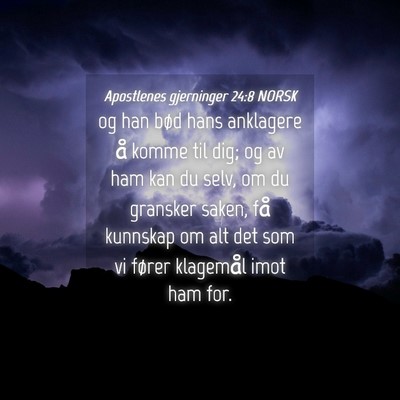 Picture 04 - Apostlenes gjerninger 24:8 NORSK - og han bød hans anklagere å komme til dig; og - Bible Verse Picture