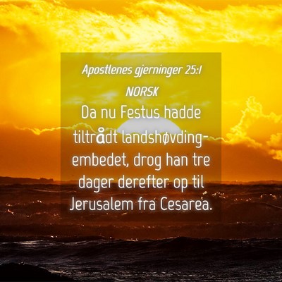Picture 04 - Apostlenes gjerninger 25:1 NORSK - Da nu Festus hadde tiltrådt - Bible Verse Picture