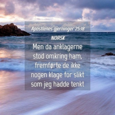 Picture 04 - Apostlenes gjerninger 25:18 NORSK - Men da anklagerne stod omkring ham, fremførte de - Bible Verse Picture