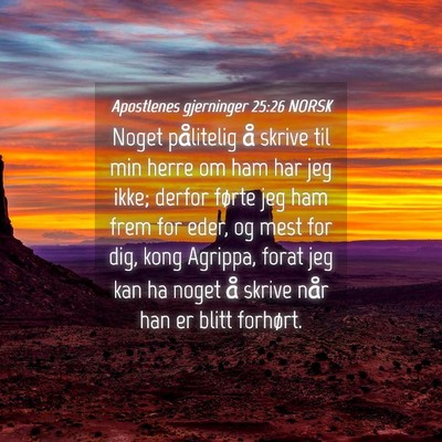 Picture 04 - Apostlenes gjerninger 25:26 NORSK - Noget pålitelig å skrive til min herre om ham - Bible Verse Picture