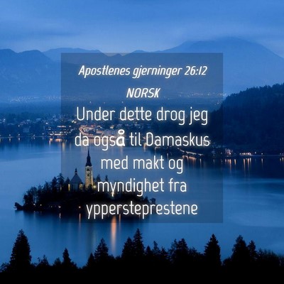 Picture 04 - Apostlenes gjerninger 26:12 NORSK - Under dette drog jeg da også til Damaskus med - Bible Verse Picture