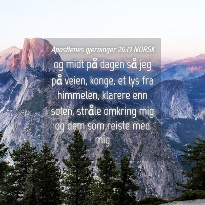 Picture 04 - Apostlenes gjerninger 26:13 NORSK - og midt på dagen så jeg på veien, konge, et - Bible Verse Picture