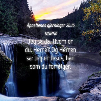 Picture 04 - Apostlenes gjerninger 26:15 NORSK - Jeg sa da: Hvem er du, Herre? Og Herren sa: Jeg - Bible Verse Picture