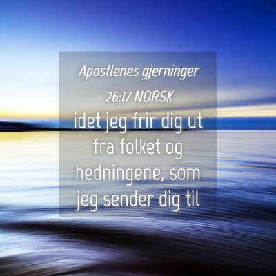 Picture 04 - Apostlenes gjerninger 26:17 NORSK - idet jeg frir dig ut fra folket og hedningene, - Bible Verse Picture