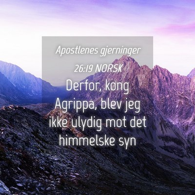 Picture 04 - Apostlenes gjerninger 26:19 NORSK - Derfor, kong Agrippa, blev jeg ikke ulydig mot - Bible Verse Picture