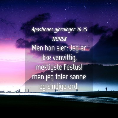 Picture 04 - Apostlenes gjerninger 26:25 NORSK - Men han sier: Jeg er ikke vanvittig, mektigste - Bible Verse Picture