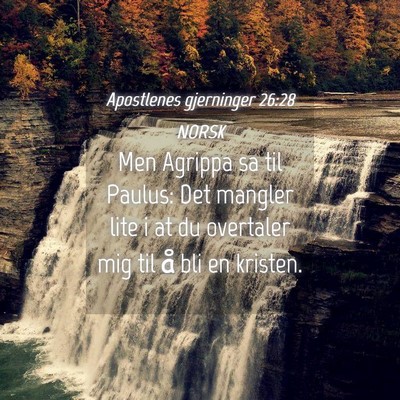 Picture 04 - Apostlenes gjerninger 26:28 NORSK - Men Agrippa sa til Paulus: Det mangler lite i at - Bible Verse Picture