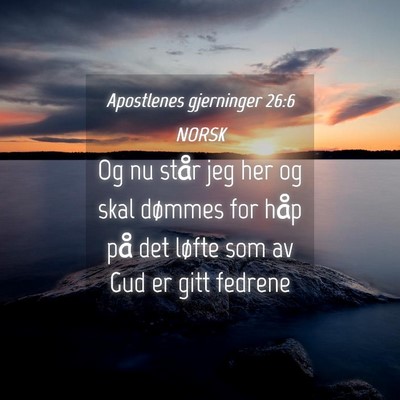 Picture 04 - Apostlenes gjerninger 26:6 NORSK - Og nu står jeg her og skal dømmes for håp på - Bible Verse Picture