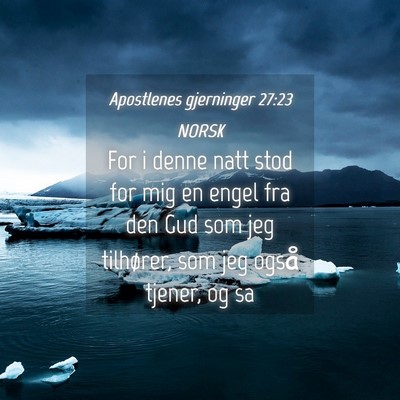 Picture 04 - Apostlenes gjerninger 27:23 NORSK - For i denne natt stod for mig en engel fra den - Bible Verse Picture