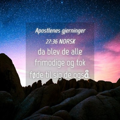 Picture 04 - Apostlenes gjerninger 27:36 NORSK - da blev de alle frimodige og tok føde til sig de - Bible Verse Picture