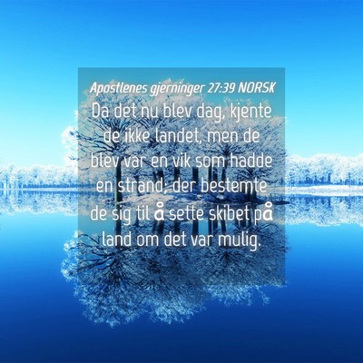 Picture 04 - Apostlenes gjerninger 27:39 NORSK - Da det nu blev dag, kjente de ikke landet, men de - Bible Verse Picture