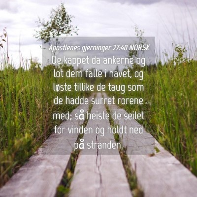 Picture 04 - Apostlenes gjerninger 27:40 NORSK - De kappet da ankerne og lot dem falle i havet, og - Bible Verse Picture
