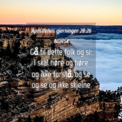 Picture 04 - Apostlenes gjerninger 28:26 NORSK - Gå til dette folk og si: I skal høre og høre - Bible Verse Picture