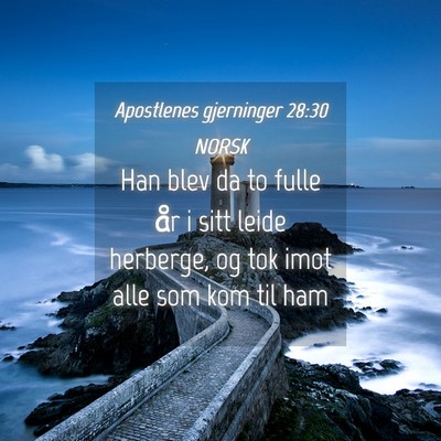 Picture 04 - Apostlenes gjerninger 28:30 NORSK - Han blev da to fulle år i sitt leide herberge, - Bible Verse Picture