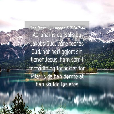 Picture 04 - Apostlenes gjerninger 3:13 NORSK - Abrahams og Isaks og Jakobs Gud, våre fedres - Bible Verse Picture