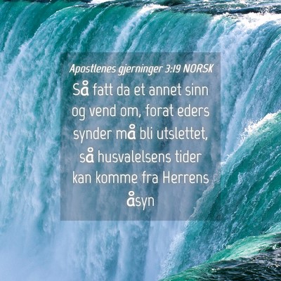 Picture 04 - Apostlenes gjerninger 3:19 NORSK - Så fatt da et annet sinn og vend om, forat eders - Bible Verse Picture